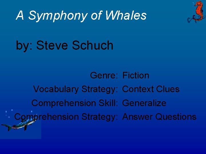 A Symphony of Whales by: Steve Schuch Genre: Fiction Vocabulary Strategy: Context Clues Comprehension