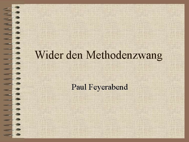 Wider den Methodenzwang Paul Feyerabend 