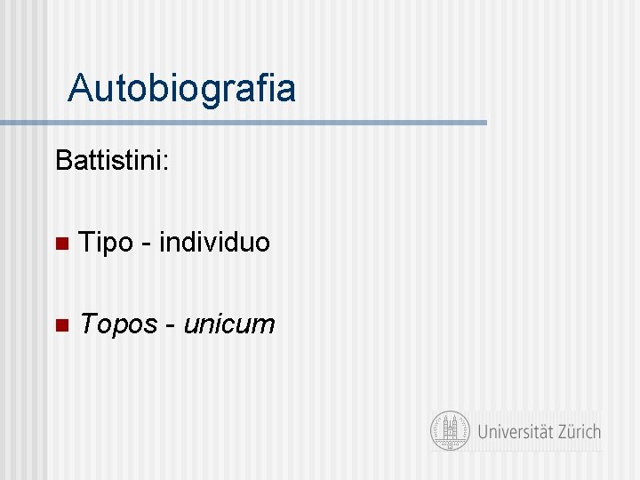 Autobiografia Battistini: n Tipo - individuo n Topos - unicum 