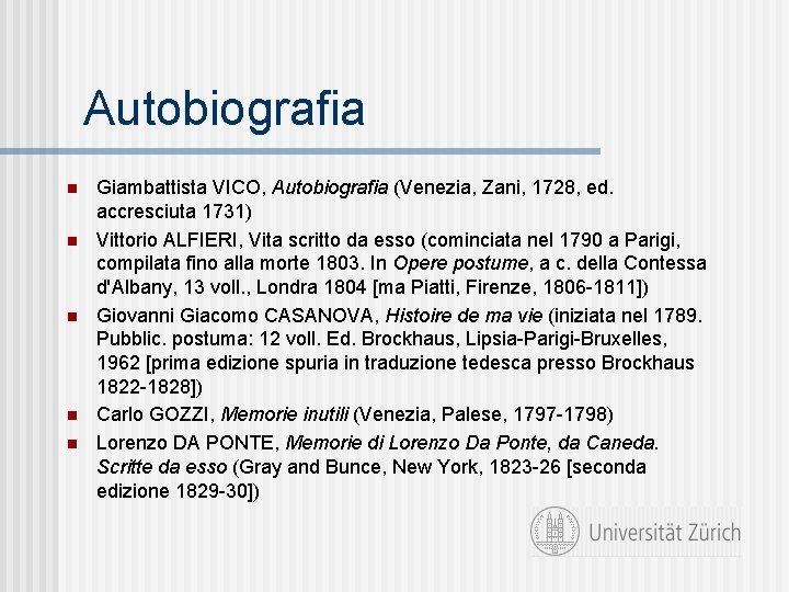 Autobiografia n n n Giambattista VICO, Autobiografia (Venezia, Zani, 1728, ed. accresciuta 1731) Vittorio