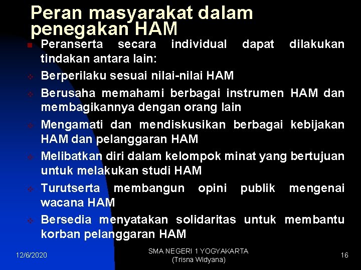 Peran masyarakat dalam penegakan HAM n v v v Peranserta secara individual dapat dilakukan