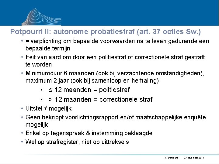 Potpourri II: autonome probatiestraf (art. 37 octies Sw. ) • = verplichting om bepaalde Potpourri II: autonome probatiestraf (art. 37 octies Sw. ) • = verplichting om bepaalde