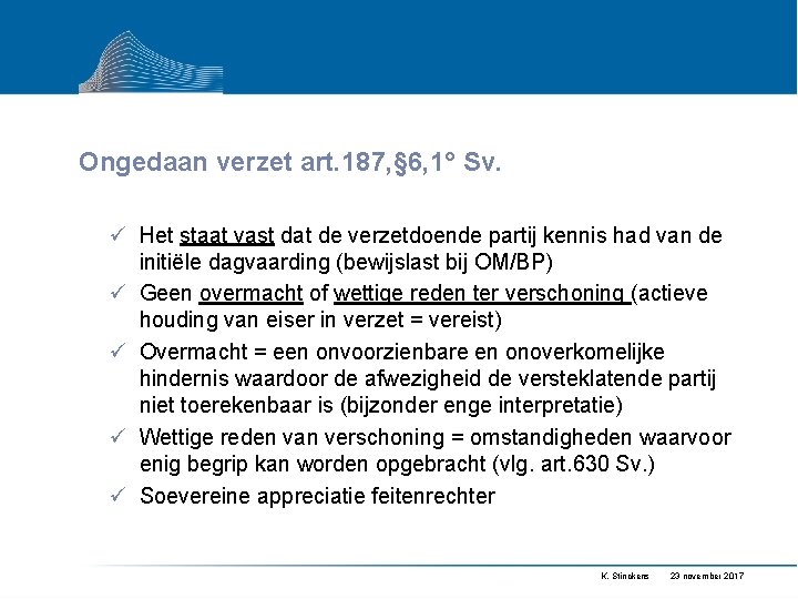 Ongedaan verzet art. 187, § 6, 1° Sv. ü Het staat vast dat de