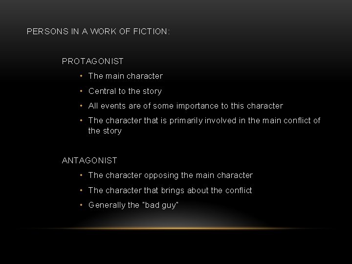 PERSONS IN A WORK OF FICTION: PROTAGONIST • The main character • Central to