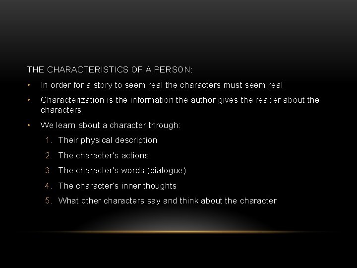 THE CHARACTERISTICS OF A PERSON: • In order for a story to seem real