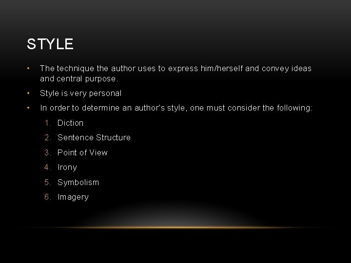 STYLE • The technique the author uses to express him/herself and convey ideas and