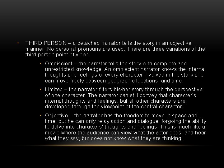  • THIRD PERSON – a detached narrator tells the story in an objective