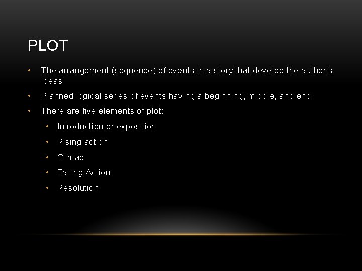 PLOT • The arrangement (sequence) of events in a story that develop the author’s