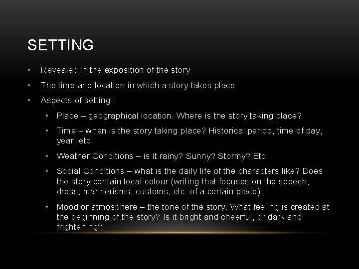 SETTING • Revealed in the exposition of the story • The time and location