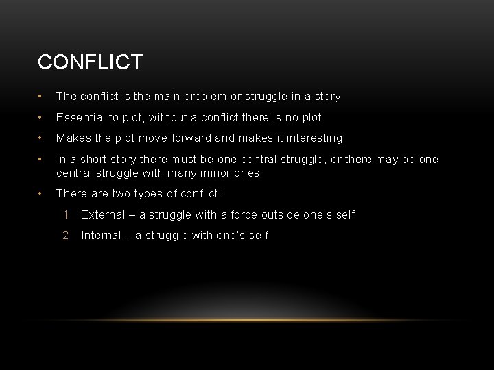 CONFLICT • The conflict is the main problem or struggle in a story •