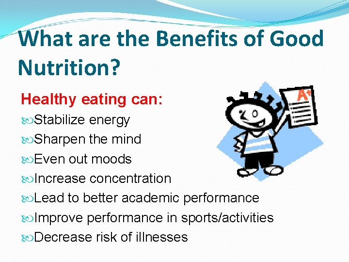 What are the Benefits of Good Nutrition? Healthy eating can: Stabilize energy Sharpen the