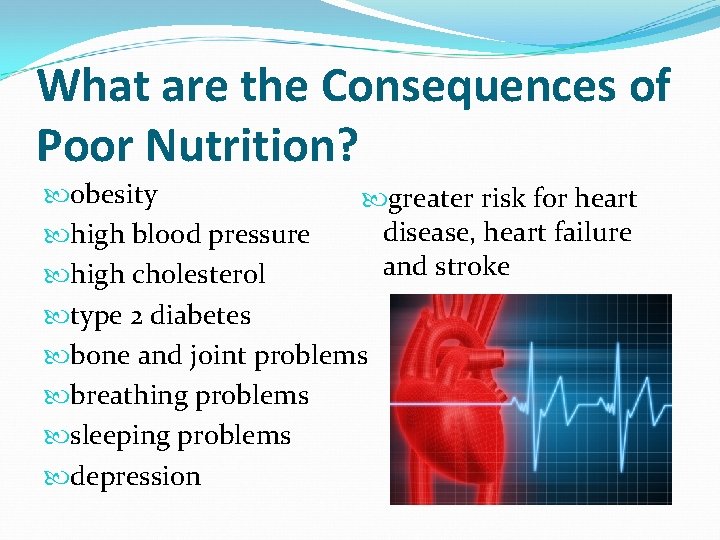 What are the Consequences of Poor Nutrition? obesity greater risk for heart disease, heart