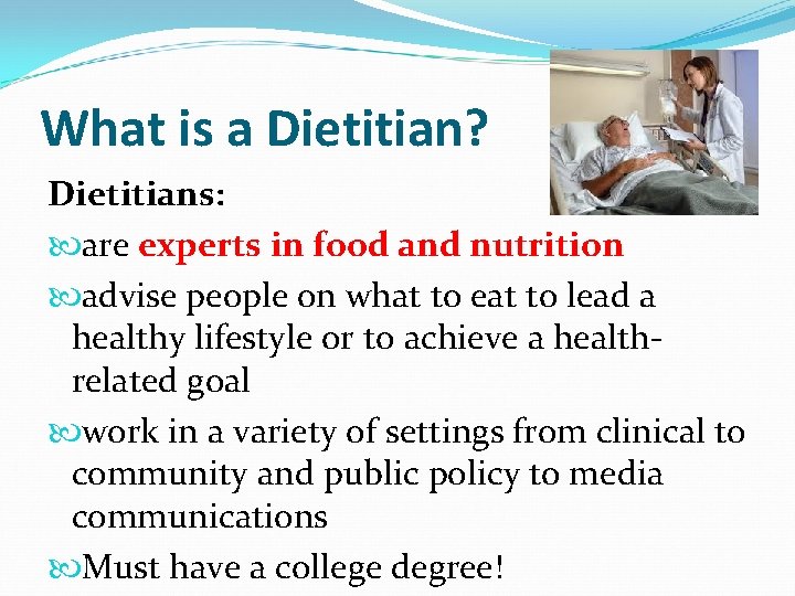What is a Dietitian? Dietitians: are experts in food and nutrition advise people on