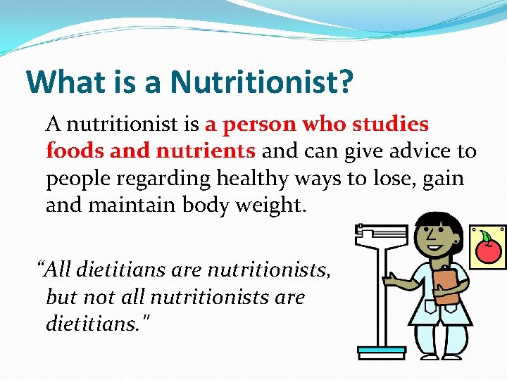 What is a Nutritionist? A nutritionist is a person who studies foods and nutrients
