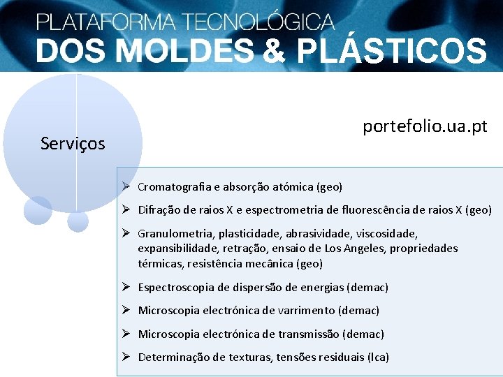 & PLÁSTICOS portefolio. ua. pt Serviços Ø Cromatografia e absorção atómica (geo) Ø Difração