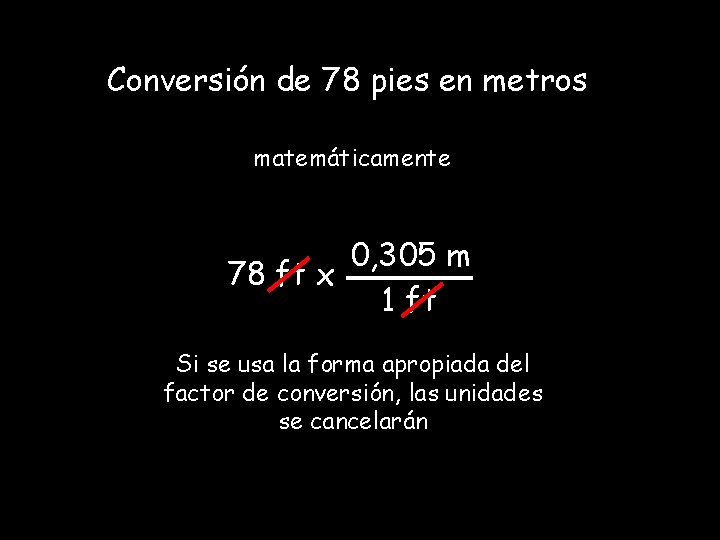 Conversión de 78 pies en metros matemáticamente 0, 305 m 78 ft x 1 Conversión de 78 pies en metros matemáticamente 0, 305 m 78 ft x 1
