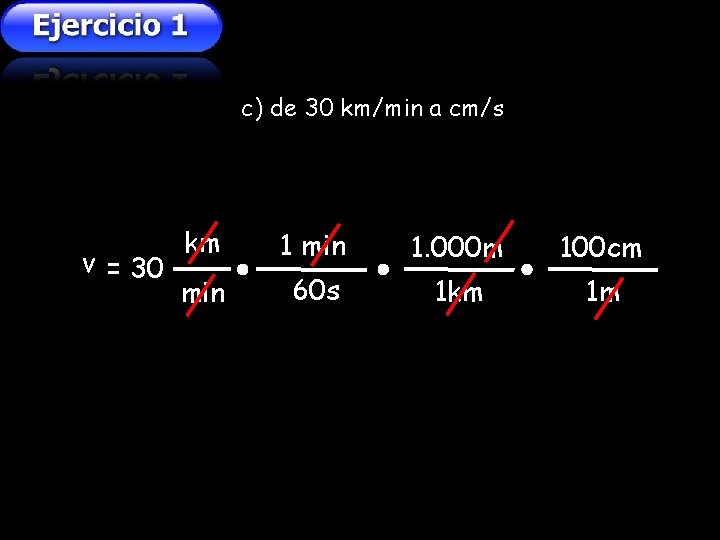c) de 30 km/min a cm/s v = 30 km 1 min 1. 000 c) de 30 km/min a cm/s v = 30 km 1 min 1. 000