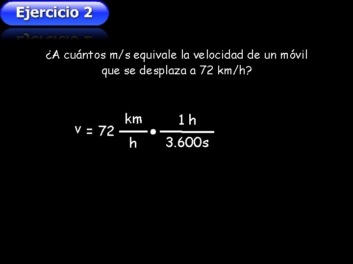 ¿A cuántos m/s equivale la velocidad de un móvil que se desplaza a 72 ¿A cuántos m/s equivale la velocidad de un móvil que se desplaza a 72