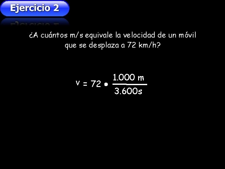 ¿A cuántos m/s equivale la velocidad de un móvil que se desplaza a 72 ¿A cuántos m/s equivale la velocidad de un móvil que se desplaza a 72