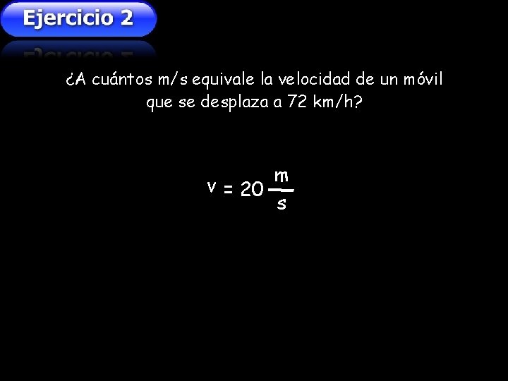 ¿A cuántos m/s equivale la velocidad de un móvil que se desplaza a 72 ¿A cuántos m/s equivale la velocidad de un móvil que se desplaza a 72