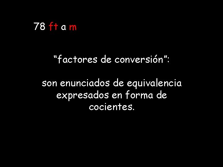 78 ft a m “factores de conversión”: son enunciados de equivalencia expresados en forma 78 ft a m “factores de conversión”: son enunciados de equivalencia expresados en forma