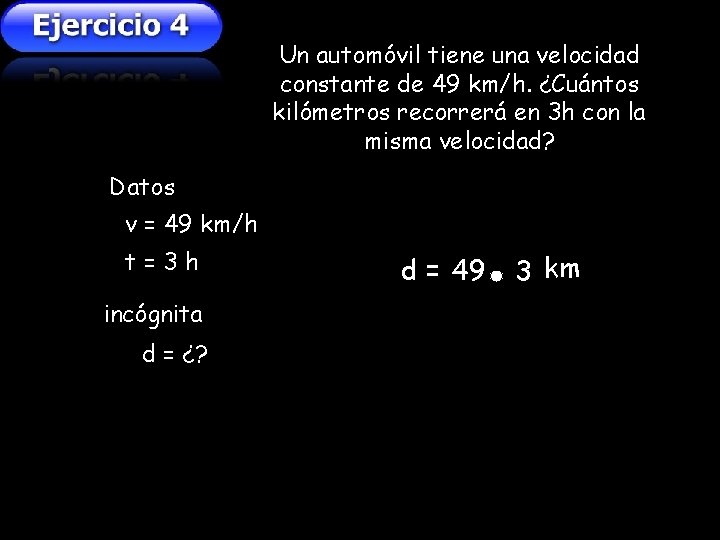Un automóvil tiene una velocidad constante de 49 km/h. ¿Cuántos kilómetros recorrerá en 3 Un automóvil tiene una velocidad constante de 49 km/h. ¿Cuántos kilómetros recorrerá en 3