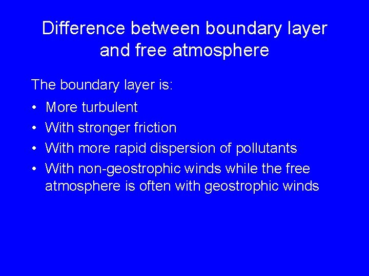 Difference between boundary layer and free atmosphere The boundary layer is: • • More