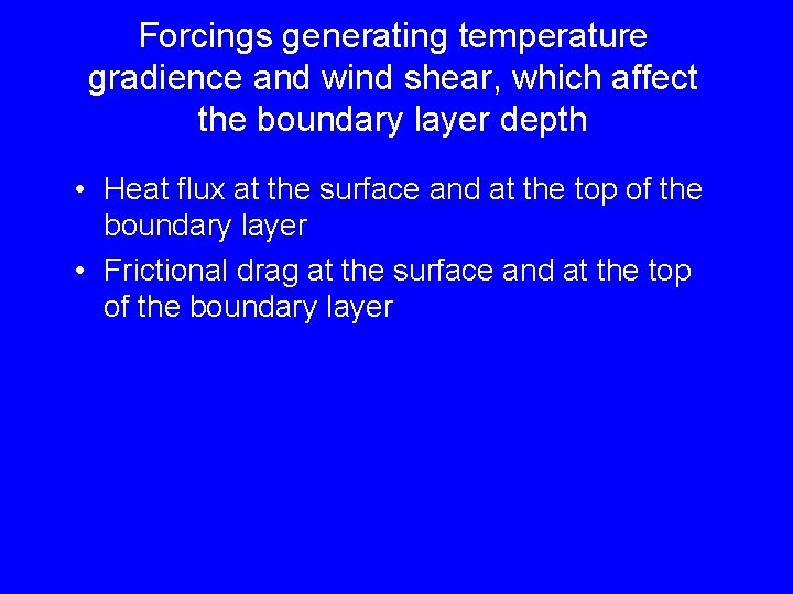 Forcings generating temperature gradience and wind shear, which affect the boundary layer depth •