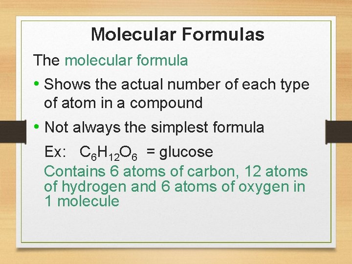 Molecular Formulas The molecular formula • Shows the actual number of each type of
