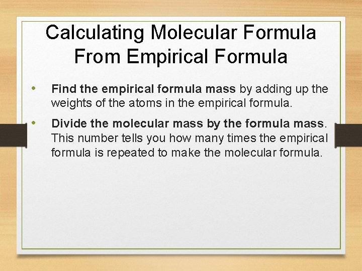 Calculating Molecular Formula From Empirical Formula • Find the empirical formula mass by adding