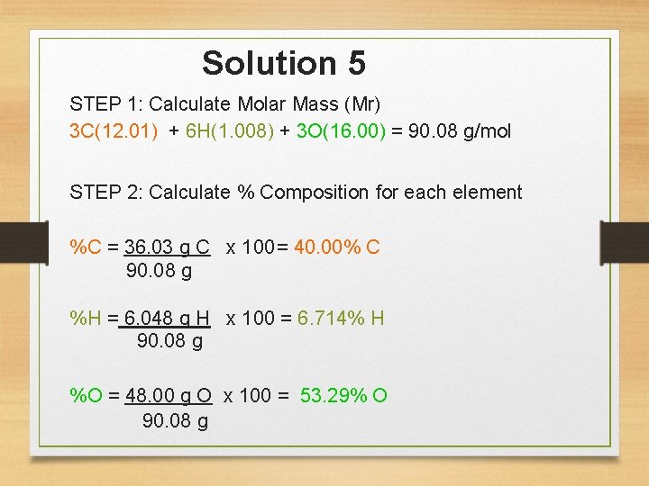 Solution 5 STEP 1: Calculate Molar Mass (Mr) 3 C(12. 01) + 6 H(1.