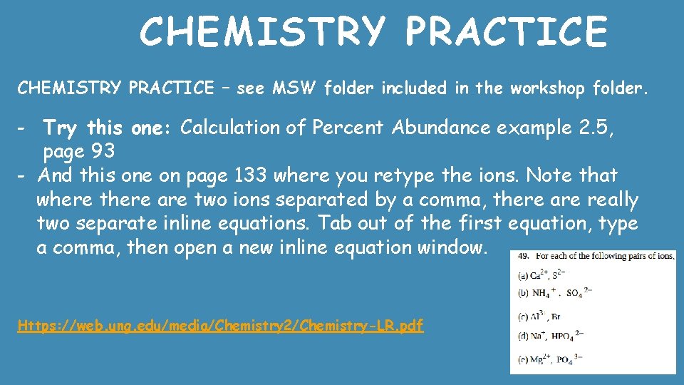 CHEMISTRY PRACTICE – see MSW folder included in the workshop folder. - Try this