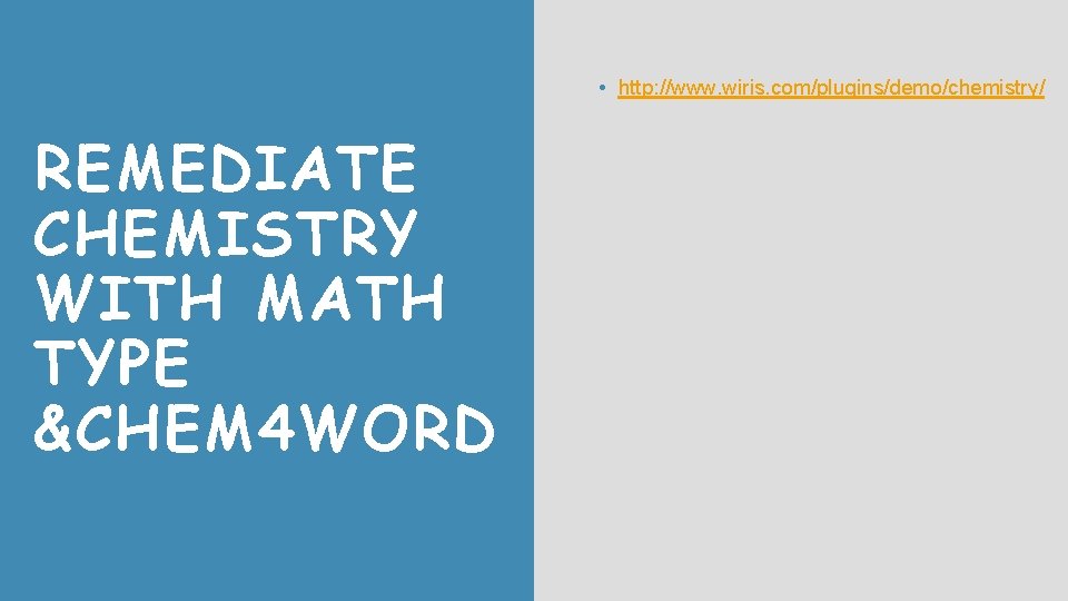  • http: //www. wiris. com/plugins/demo/chemistry/ REMEDIATE CHEMISTRY WITH MATH TYPE &CHEM 4 WORD