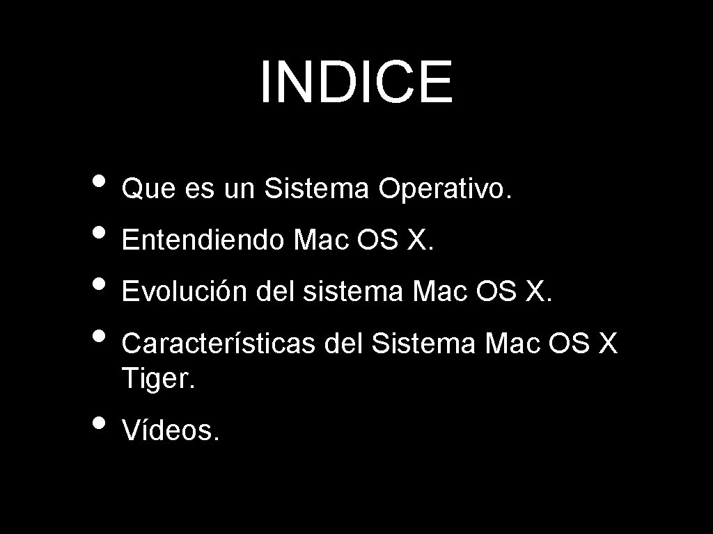 INDICE • Que es un Sistema Operativo. • Entendiendo Mac OS X. • Evolución