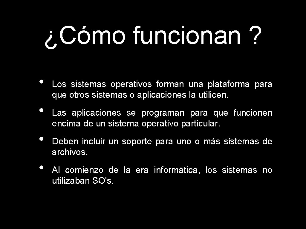 ¿Cómo funcionan ? • • Los sistemas operativos forman una plataforma para que otros