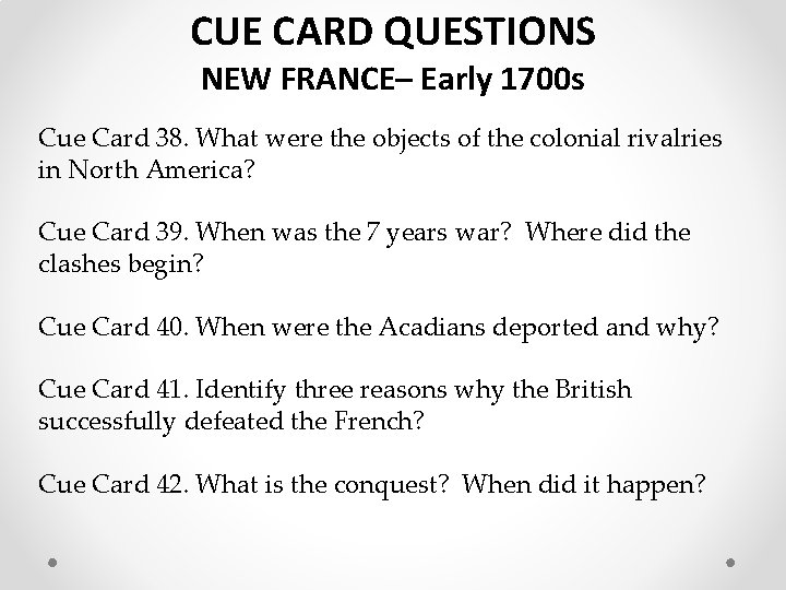 CUE CARD QUESTIONS NEW FRANCE– Early 1700 s Cue Card 38. What were the