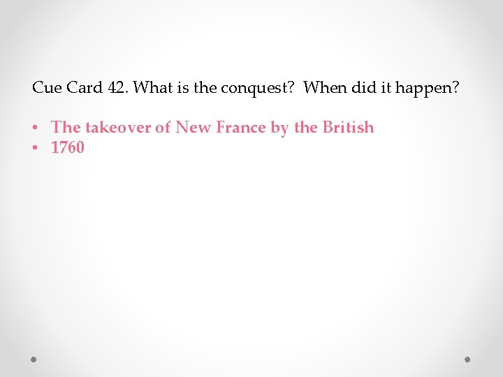Cue Card 42. What is the conquest? When did it happen? • The takeover