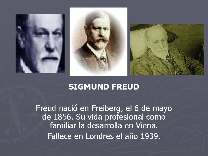 SIGMUND FREUD Freud nació en Freiberg, el 6 de mayo de 1856. Su vida