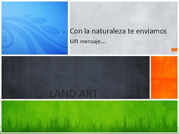  • Con la naturaleza te enviamos un mensaje. . . LAND ART 