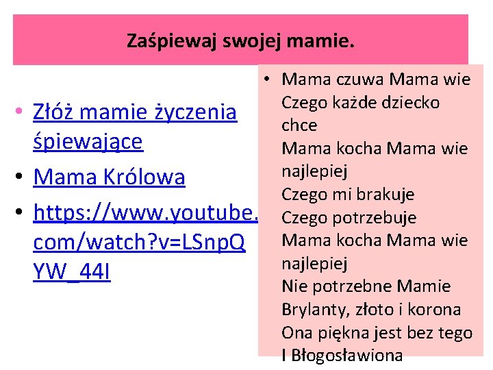 Zaśpiewaj swojej mamie. • • Mama czuwa Mama wie Czego każde dziecko Złóż mamie