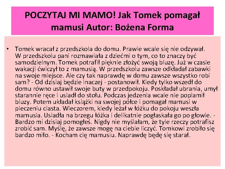 POCZYTAJ MI MAMO! Jak Tomek pomagał mamusi Autor: Bożena Forma • Tomek wracał z