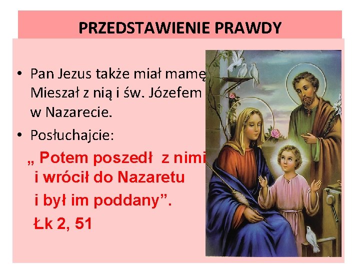 PRZEDSTAWIENIE PRAWDY • Pan Jezus także miał mamę. Mieszał z nią i św. Józefem