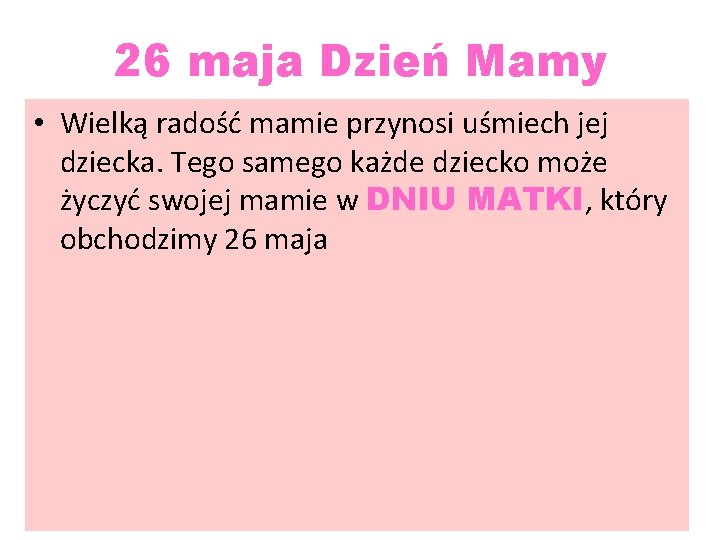 26 maja Dzień Mamy • Wielką radość mamie przynosi uśmiech jej dziecka. Tego samego