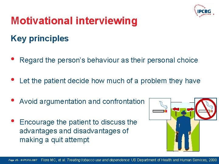 Motivational interviewing Key principles • Regard the person’s behaviour as their personal choice •