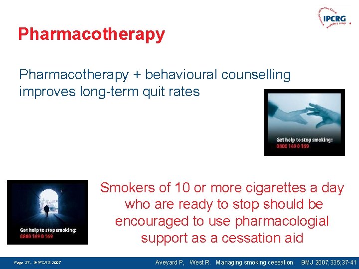 Pharmacotherapy + behavioural counselling improves long-term quit rates Smokers of 10 or more cigarettes
