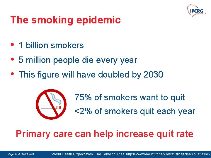 The smoking epidemic • • • 1 billion smokers 5 million people die every