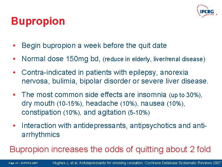 Bupropion • Begin bupropion a week before the quit date • Normal dose 150