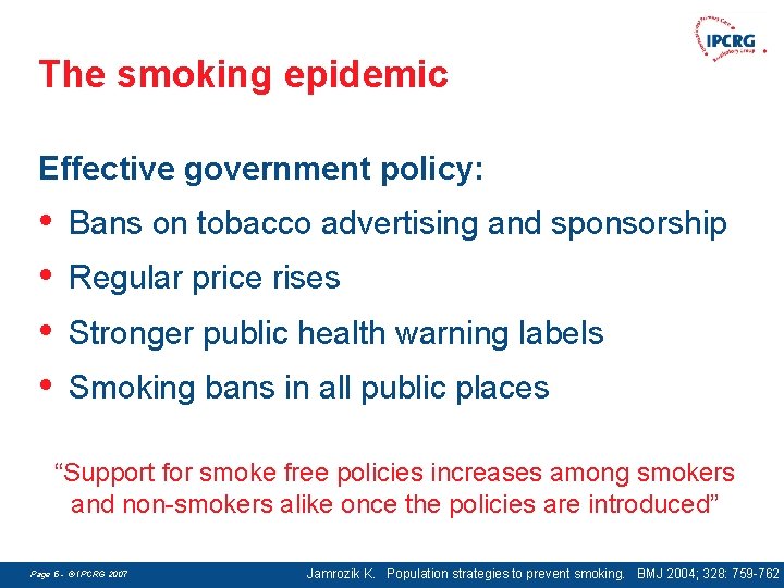 The smoking epidemic Effective government policy: • • Bans on tobacco advertising and sponsorship