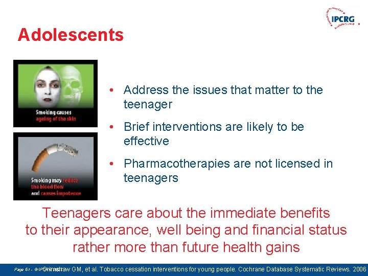 Adolescents • Address the issues that matter to the teenager • Brief interventions are