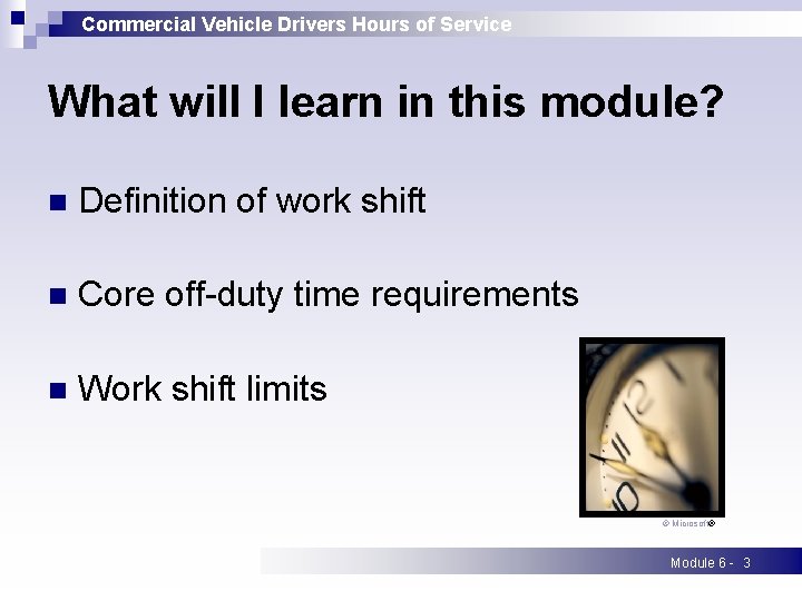 Commercial Vehicle Drivers Hours of Service What will I learn in this module? n